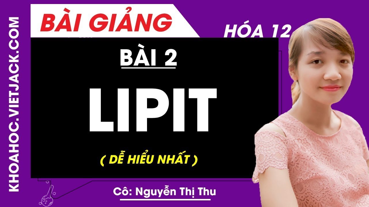 Lipit - Bài 2 - Hóa học 12 - Cô Nguyễn Thị Thu (DỄ HIỂU NHẤT)