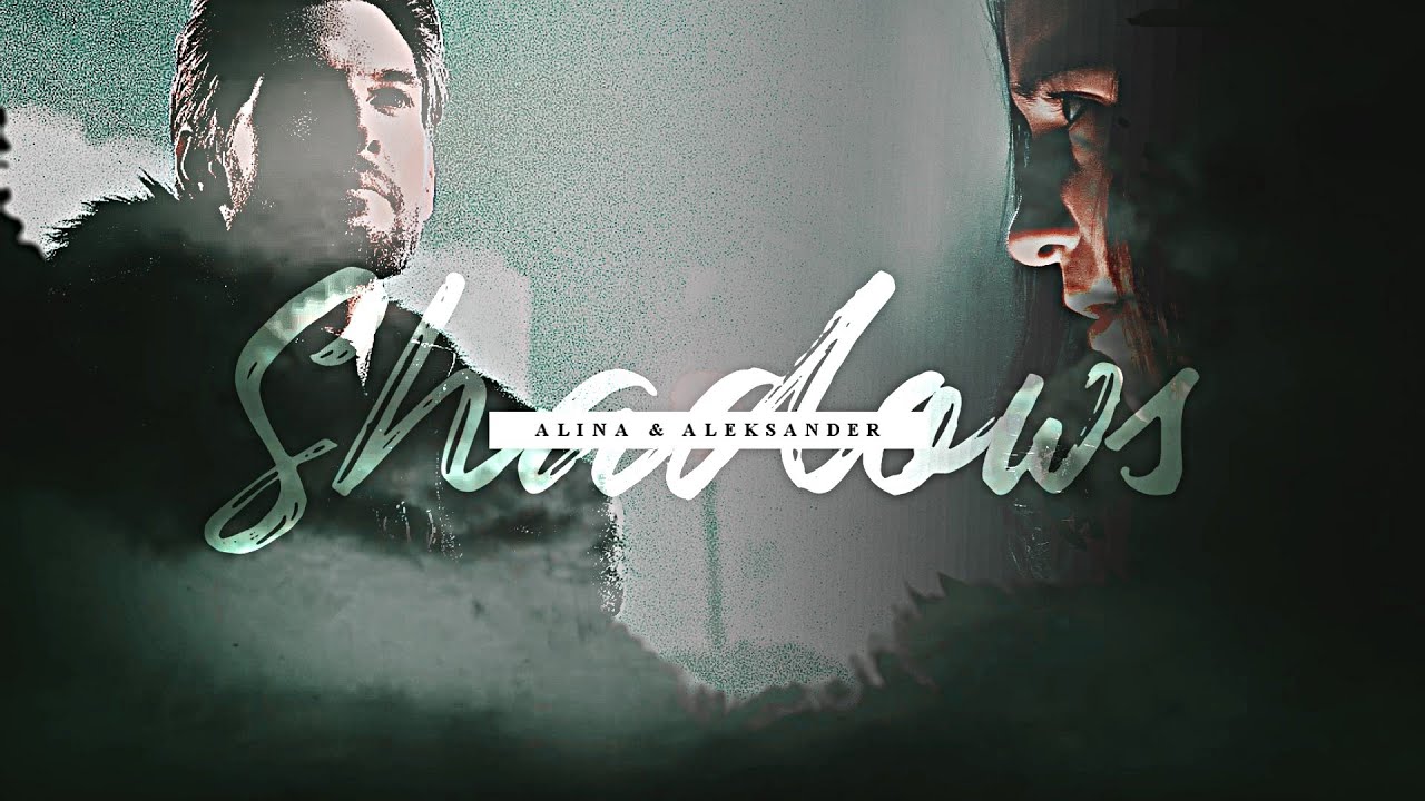 Alina & The Darkling || Shadows