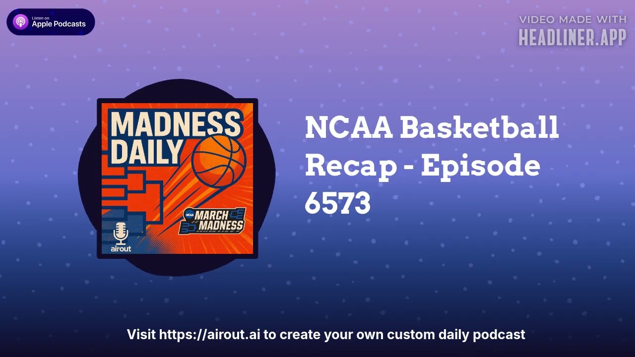 NCAA Basketball Recap - Episode 6573 | Airout AI Featured Podcasts