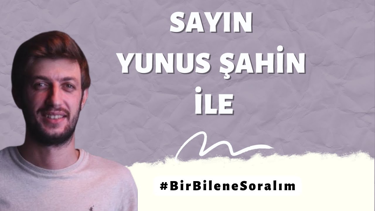 Sayın Yunus ŞAHİN ile #Birbilenesoralım