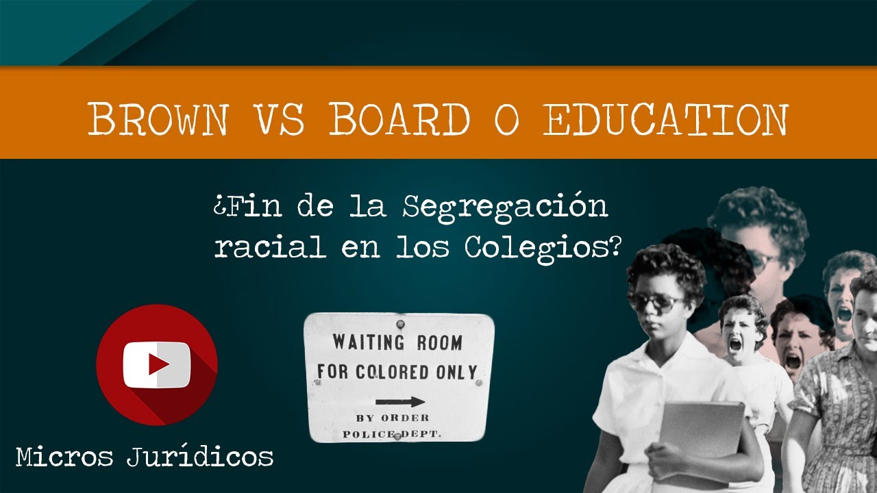 Micros Jur&iacute;dicos #9 | Brown vs. Board of Education. Fin de la Segregaci&oacute;n Racial