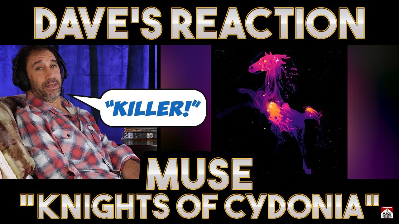 Dave's Reaction: Muse — Knights of Cydonia