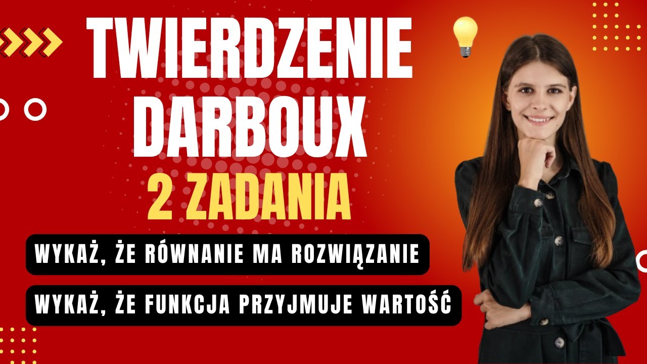 Twierdzenie Darboux 2 ZADANIA wykaż, że równanie ma rozwiązanie + że funkcja przyjmuje wartość