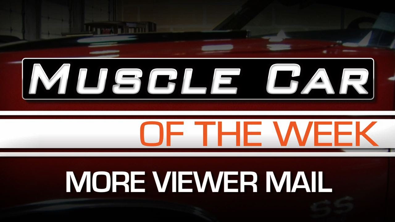 Muscle Car Of The Week Video:   Viewer Mail Part 2