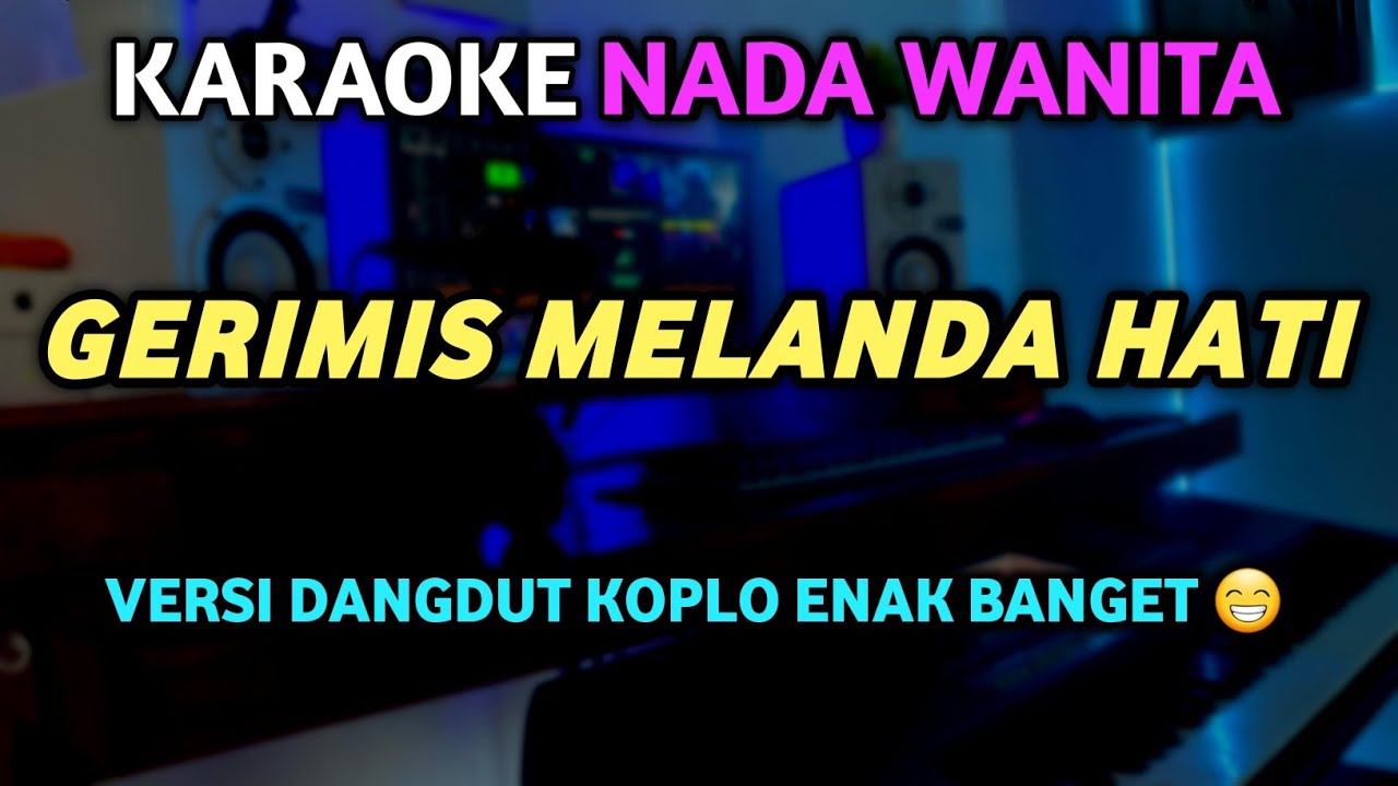 GERIMIS MELANDA HATI Karaoke Slow Koplo - Nada Wanita