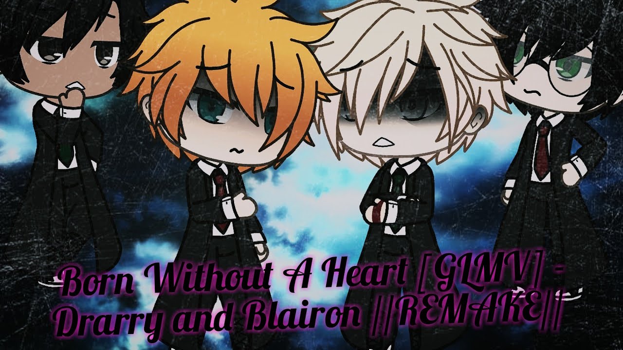 Born Without A Heart [GLMV] - Drarry and Blairon //REMAKE//