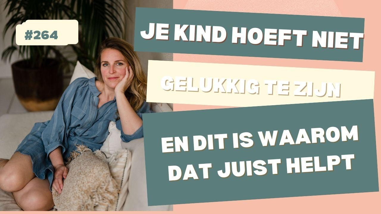 264   Je kind hoeft niet gelukkig te zijn en dit is waarom dat juist helpt