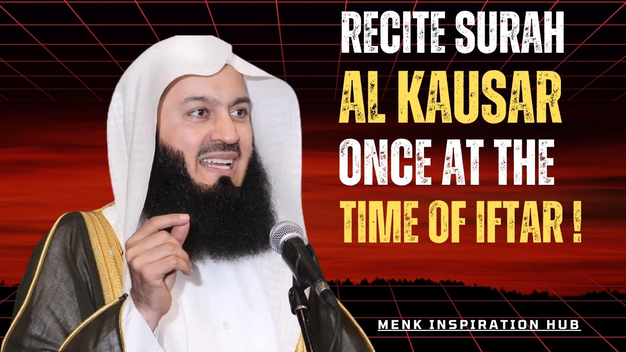🌙 Recite Surah Al-Kausar Once at the Time of Iftiar | Powerful Ramadan Reminder by Mufti Menk 🤲✨