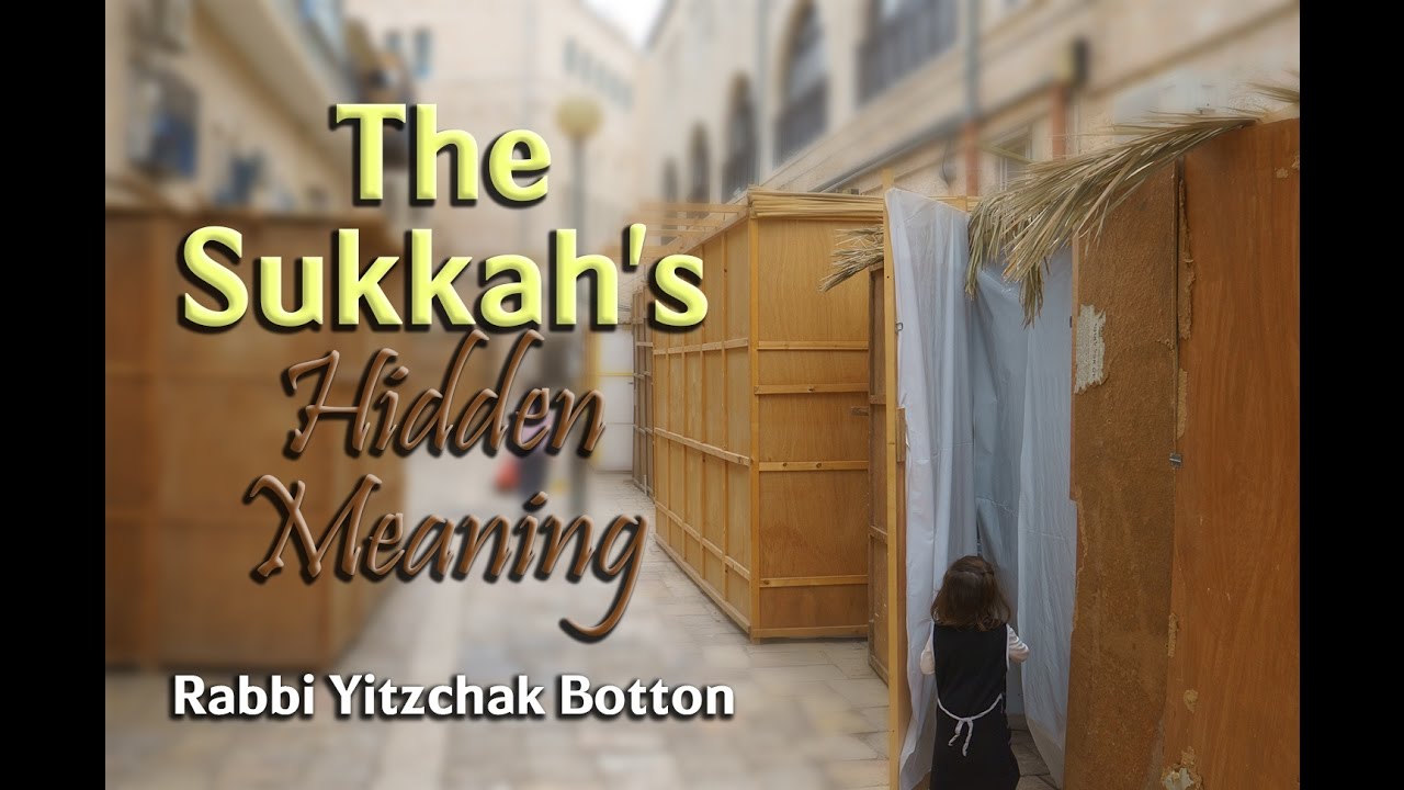 The Sukkah's Hidden Meaning - Rabbi Yitzchak Botton