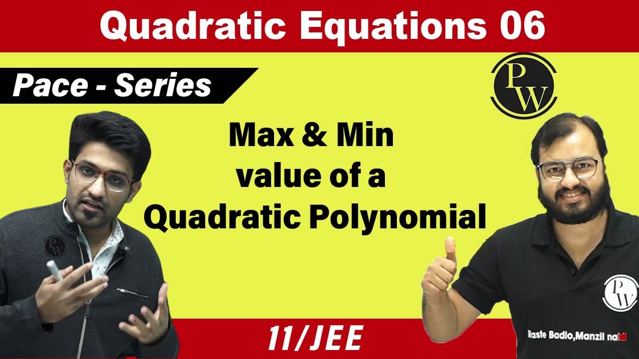 Quadratic Equations 06 | Maximum & Minimum value of a Quadratic Polynomial | Class 11 | JEE | PACE