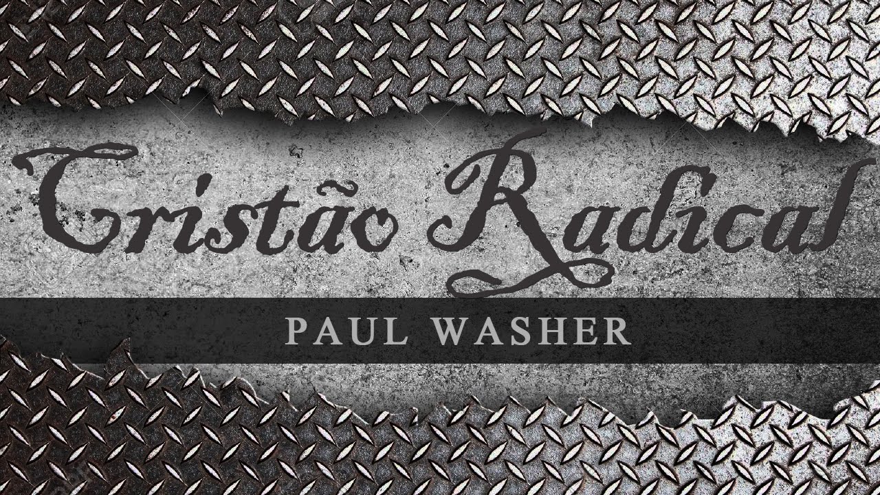 Cristão Radical - Paul Washer