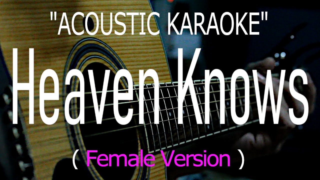 Heaven Knows - Female Version (Acoustic karaoke)