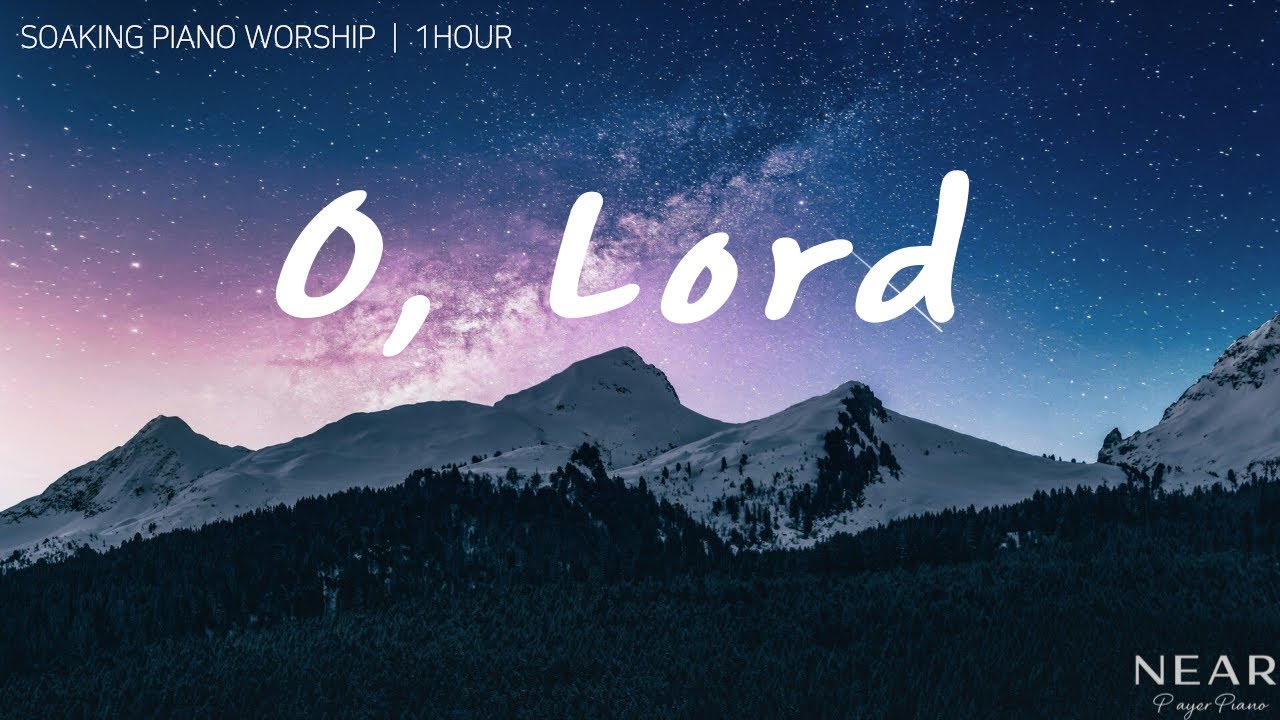 O, Lord | 1 Hour Soaking Piano Worship (Instrumental) | Prayer & Quiet Time with God