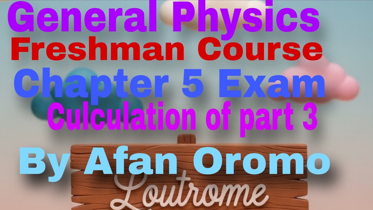 General Physics Freshman Course Chapter 5 Exam  by afan oromo 