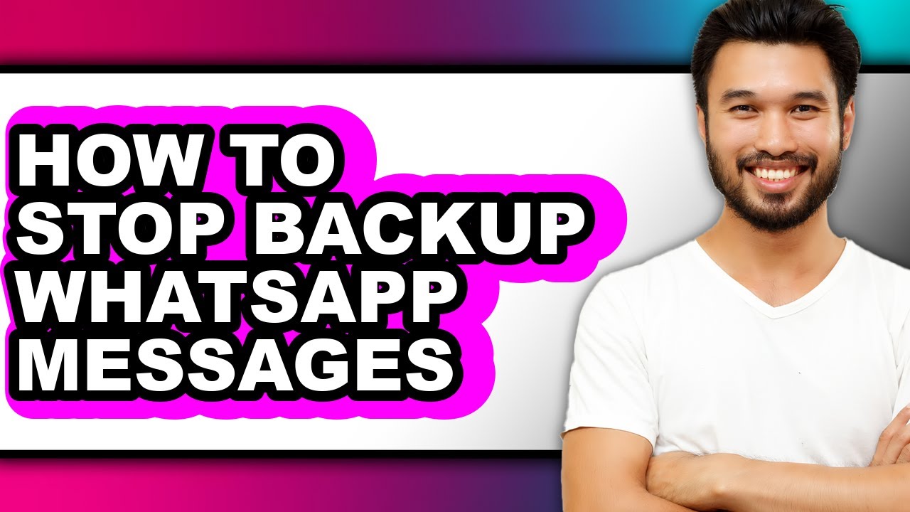 How to Stop Backup Whatsapp Messages (full Guide)