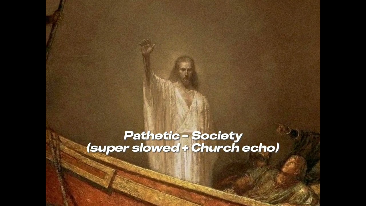 Pathetic - Society (super slowed + Church echo)