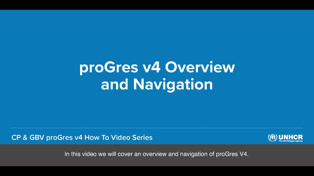 2 - ProGres V4 Overview and Navigation [CP & GBV proGres v4 How to Video Series]