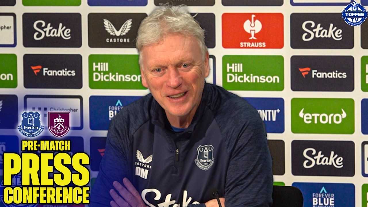 Everton V Burnley | David Moyes' Preview