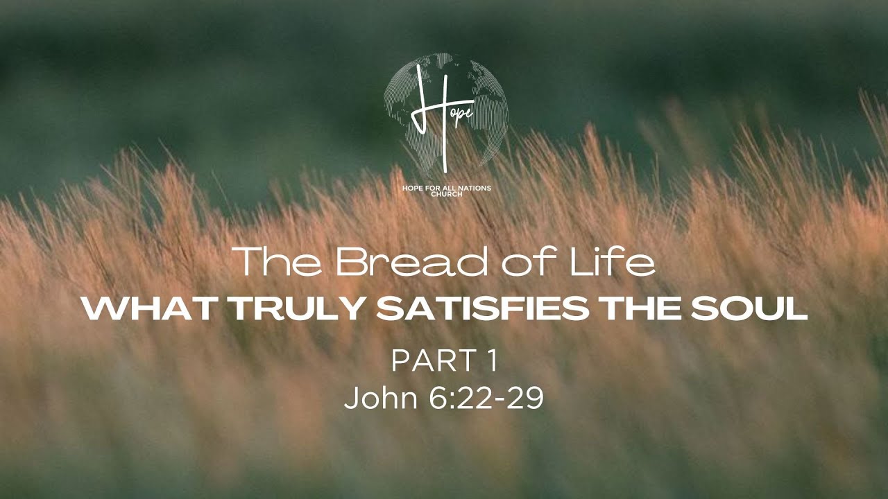The Bread of Life | What Truly Satisfies the Soul: Part 1