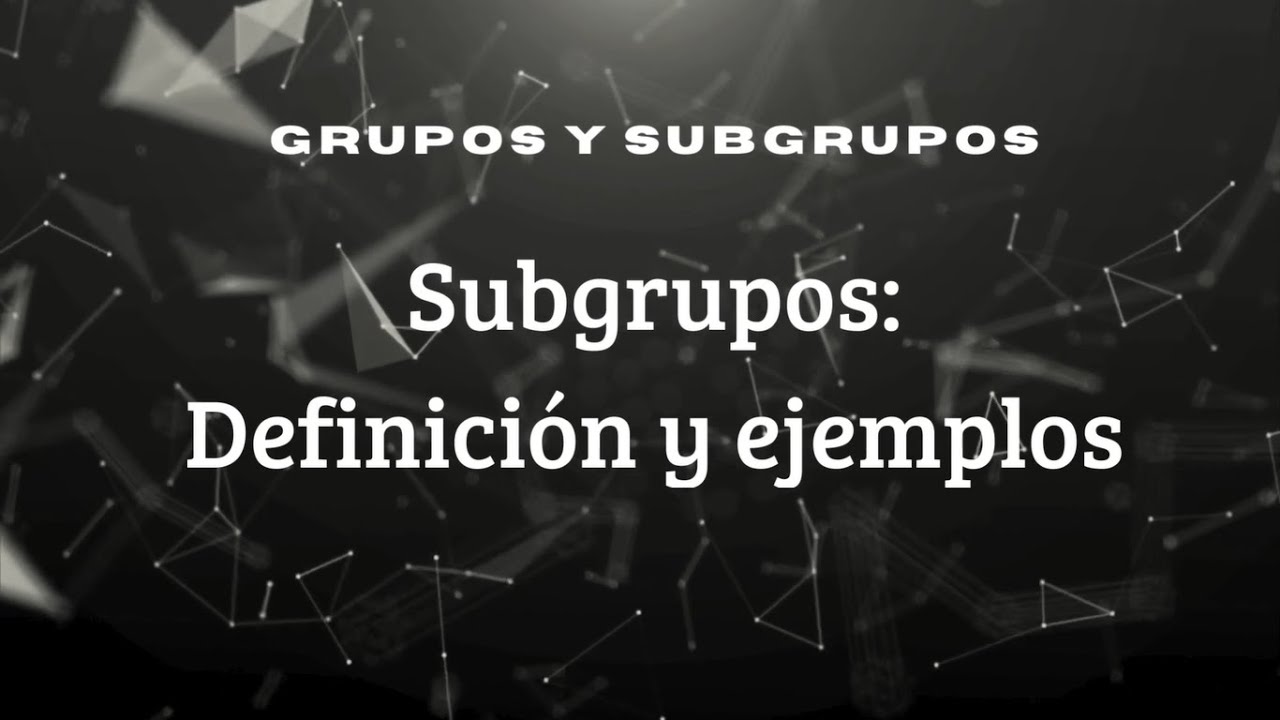 Subgrupos (&Aacute;lgebra): Definici&oacute;n y ejemplos.