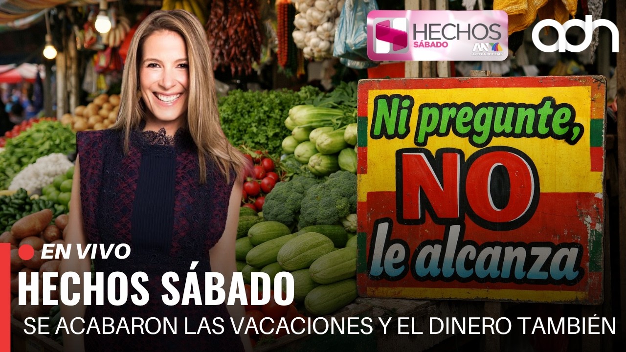 🔴 EN VIVO | Hechos S&aacute;bado | Se acabaron las vacaciones y el dinero tambi&eacute;n | Azteca Noticias en vivo