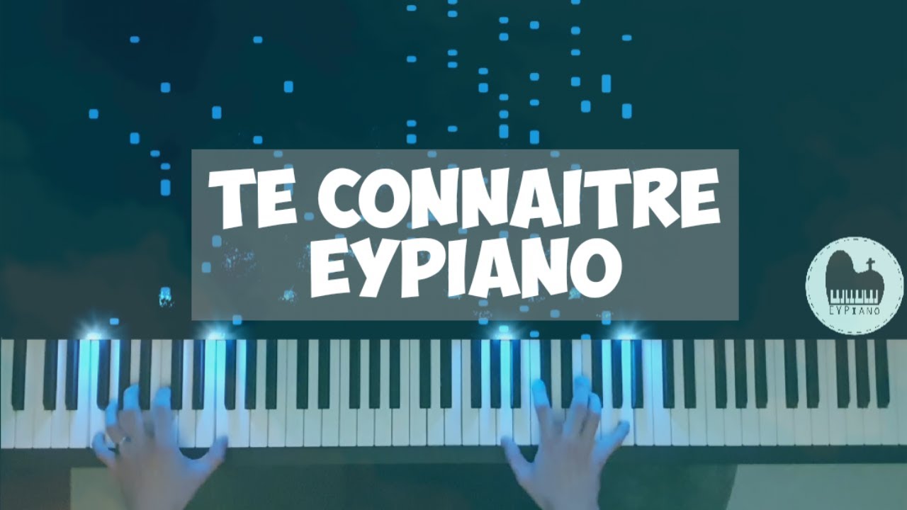 Te conna&icirc;tre (Piano cover by EYPiano)