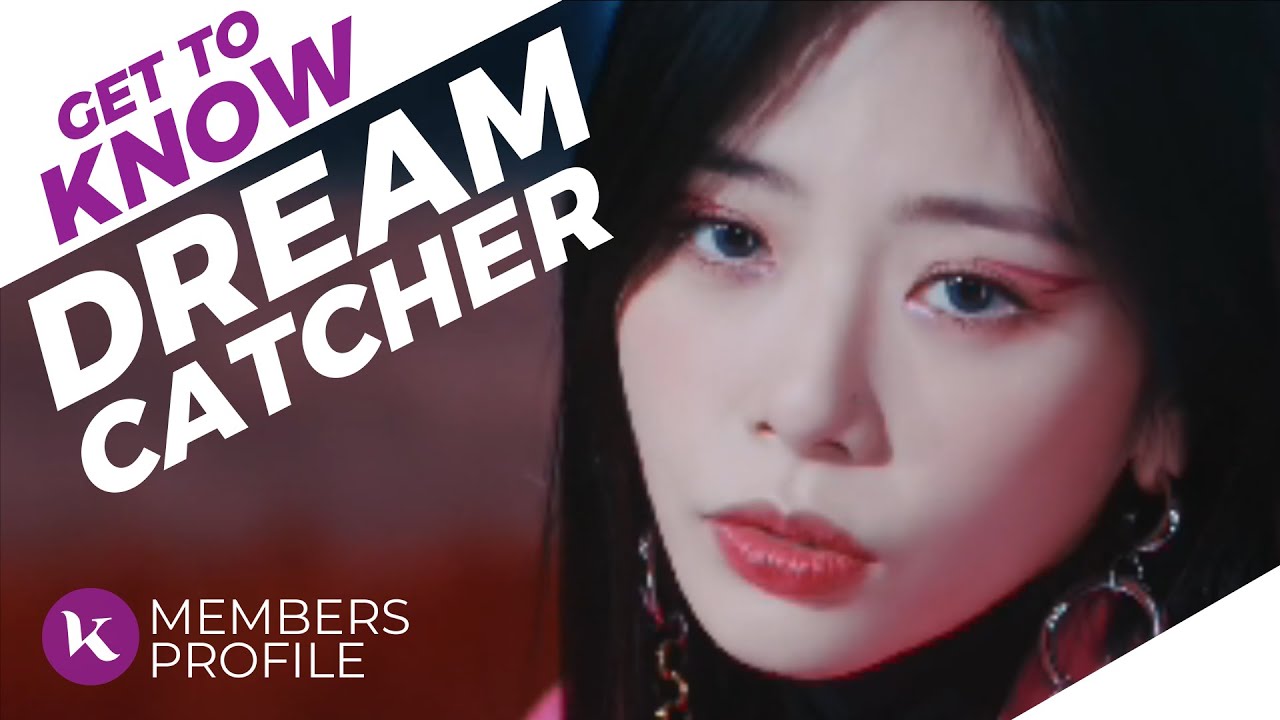 Dreamcatcher (드림캐쳐) Members Profile & Facts (Birth Names, Positions etc..) [Get To Know K-Pop]