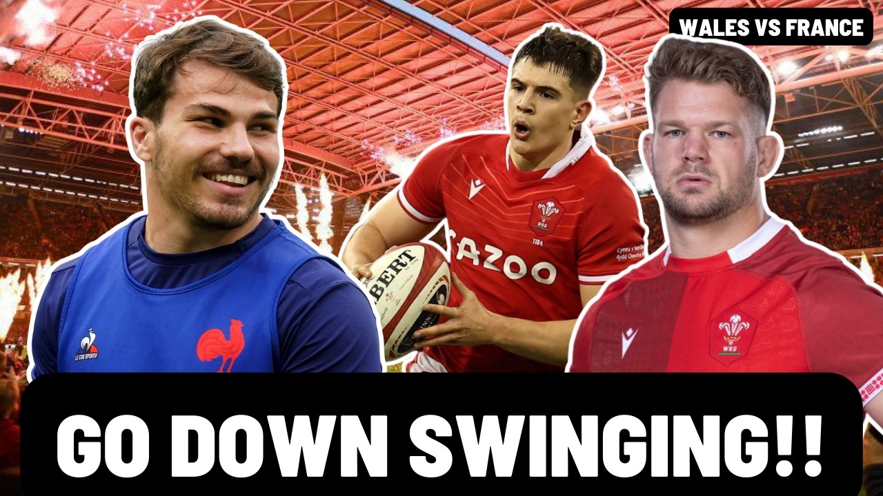 WALES: GO DOWN SWINGING! | WALES vs FRANCE PREVIEW | SIX NATIONS