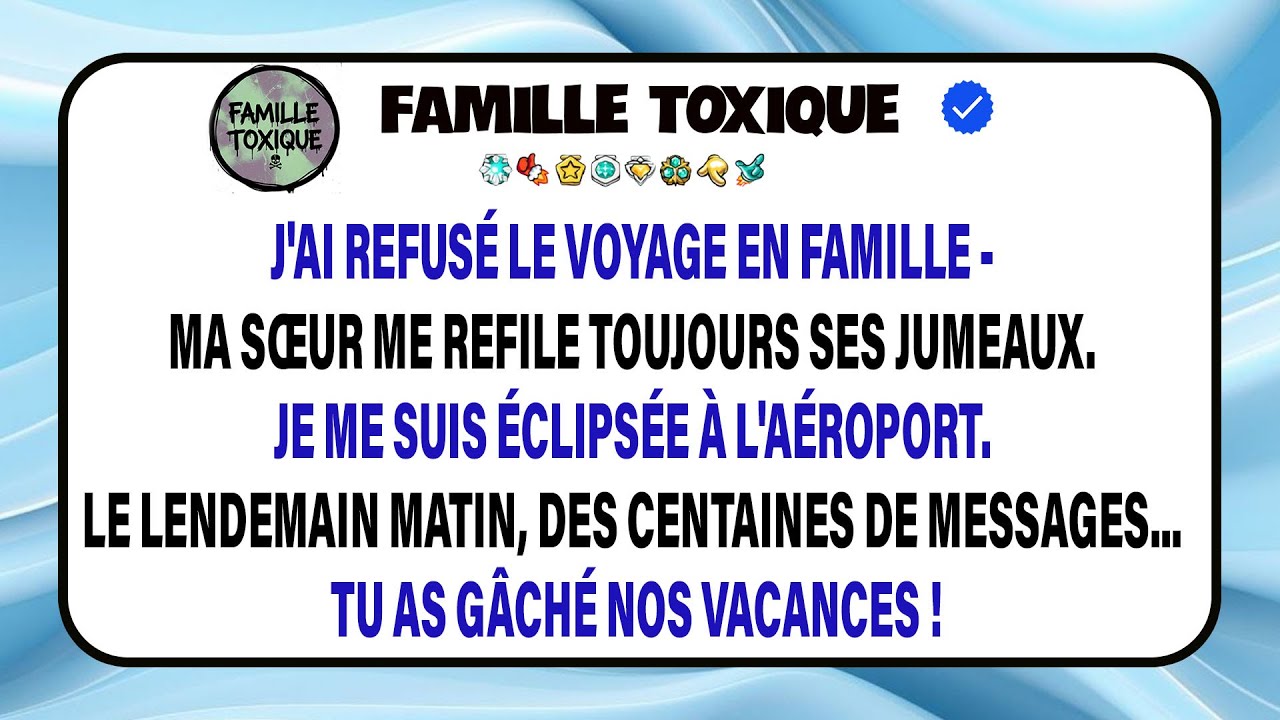 Je Raconte Comment Ma Famille Et Ma Sœur M’ont Accusé D’avoir Gâché Nos Vacances.