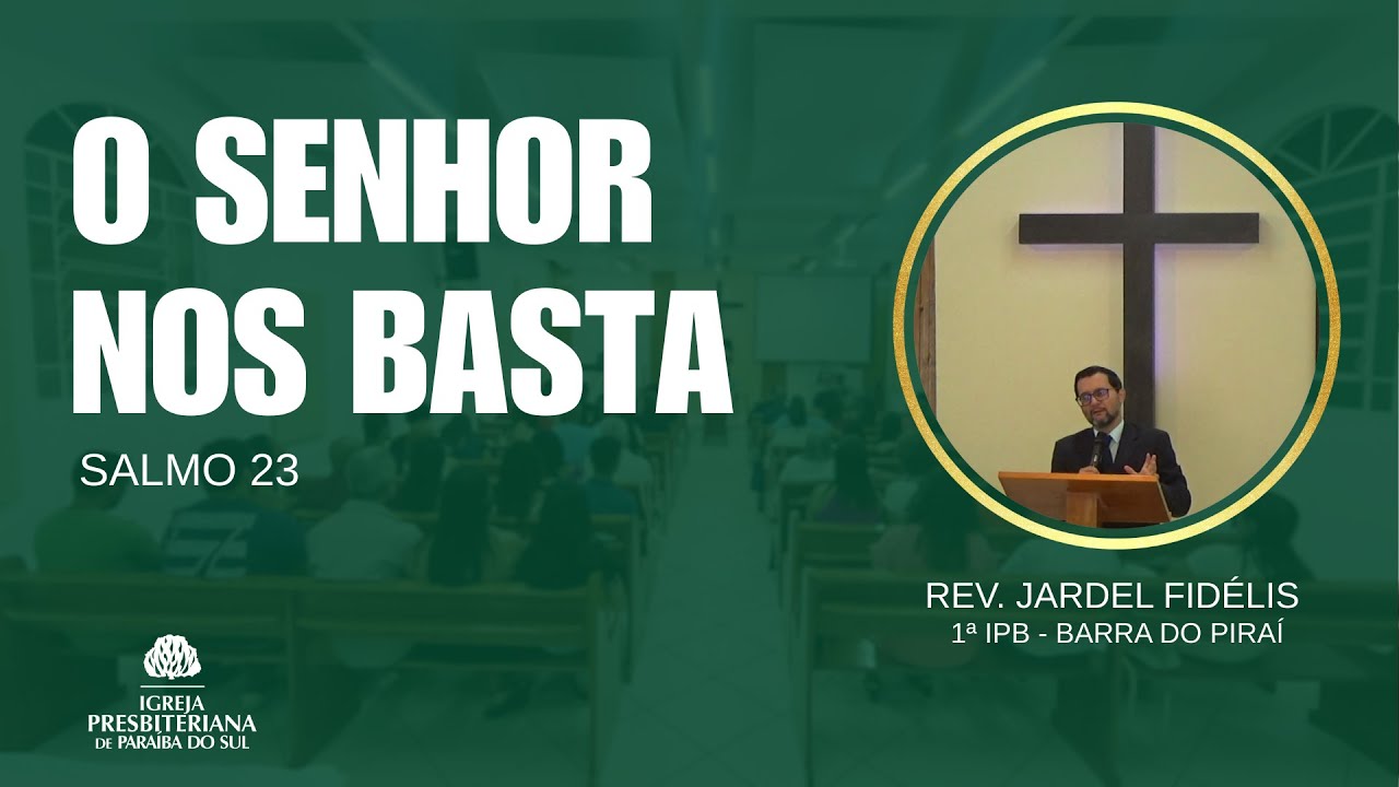 O SENHOR NOS BASTA | Salmo 23 | REV. JARDEL FIDÉLIS (1ª IPB - Barra do Piraí)