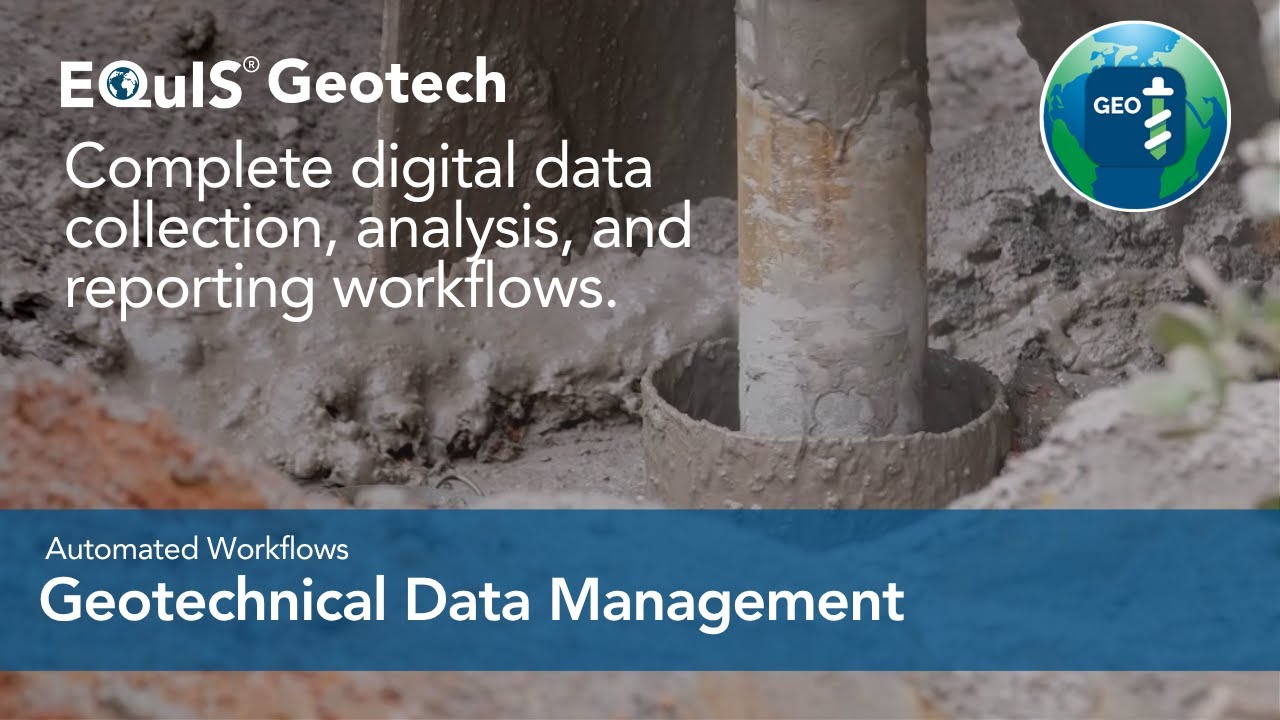 EQuIS® Geotech:  Complete and Automated Workflows for Comprehensive Geotechnical Data Management