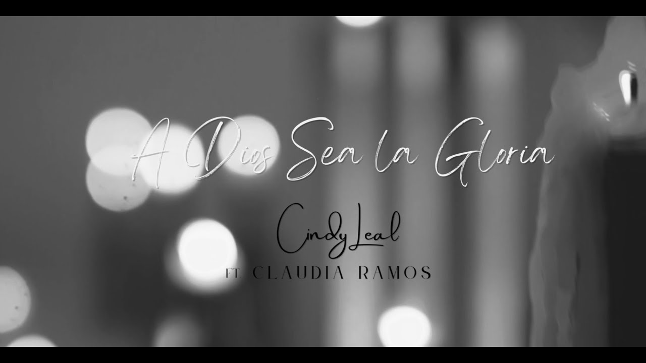 A Dios Sea La Gloria- Cindy Leal (ft. Claudia Ramos)