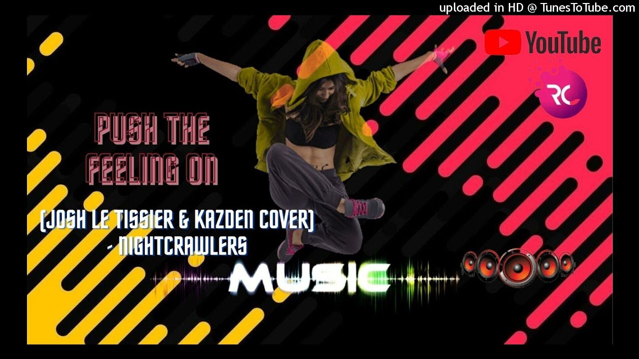Push The Feeling On (Josh Le Tissier & Kazden Cover) - Nightcrawlers