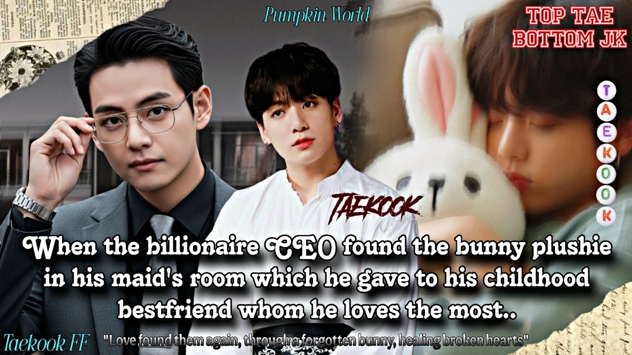 ||Taekook FF|| When the billionaire CEO found the bunny plushie in his maid's room which he gave..