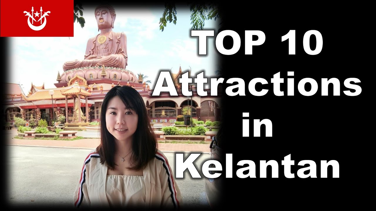 10 Best Places to Visit in Kelantan, Malaysia