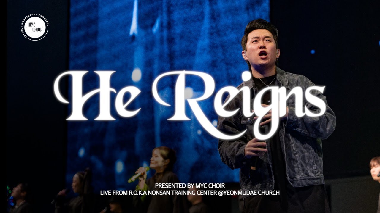 He Reigns _ MYC CHOIR (feat. KOAGA) / 논산 육군훈련소 연무대교회 Live
