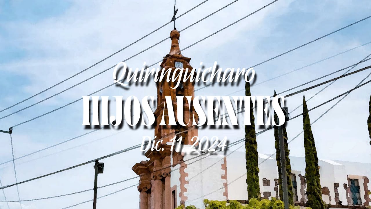 Quringuicharo Hijos Ausentes Diciembre 11, 2024