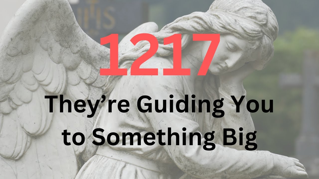 Angel Number 1217 Meaning: The Ultimate Guide You Need