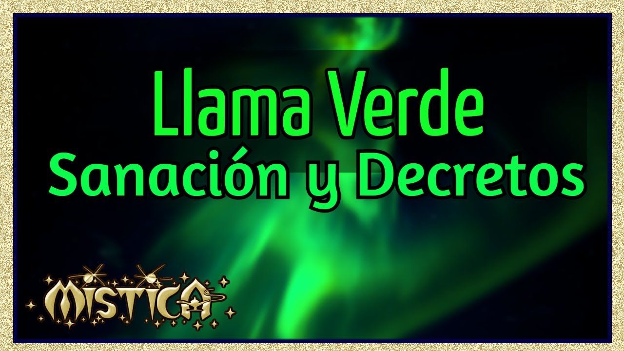 ✳️SANA con la MILAGROSA Llama Verde y sus PODEROSOS DECRETOS🌈💚