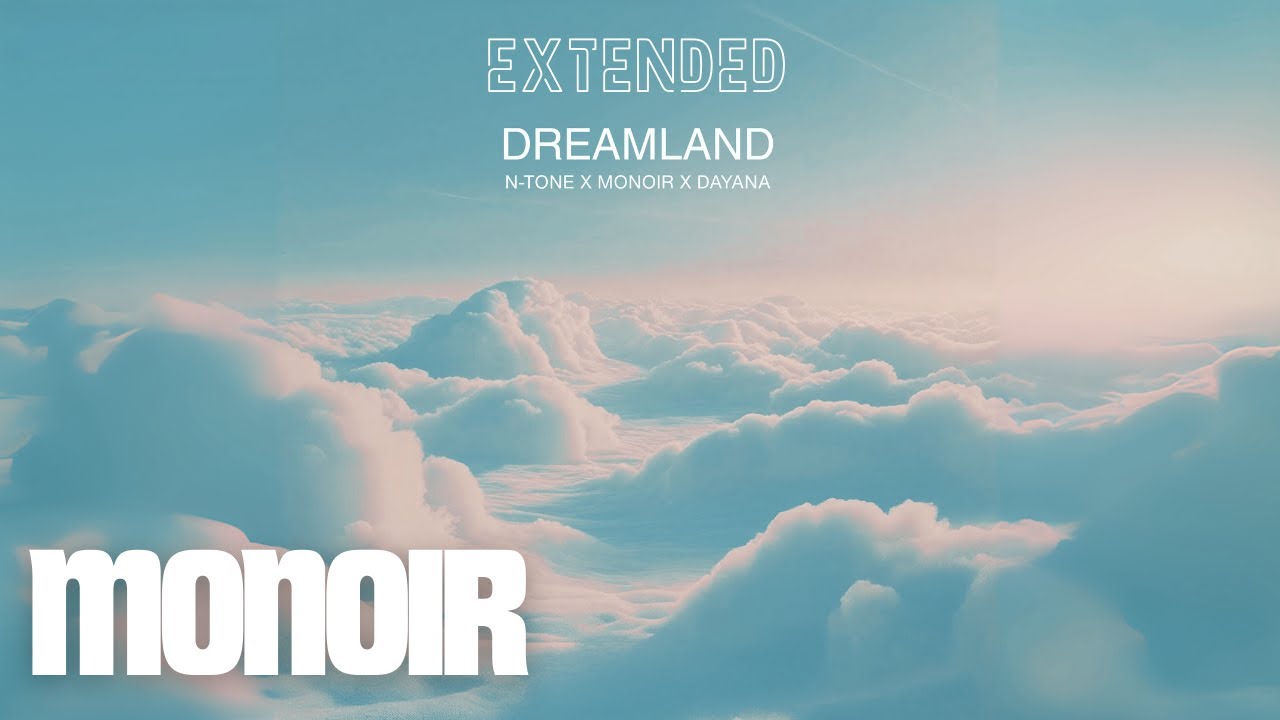 N-Tone x Monoir x Dayana - Dreamland (Extended)