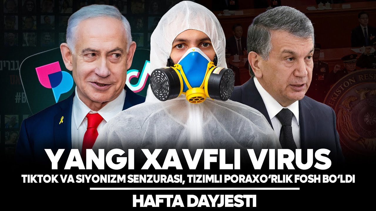 Yangi xavfli virus, TikTok va siyonizm senzurasi, Tizimli poraxo‘rlik fosh bo‘ldi | Hafta dayjesti