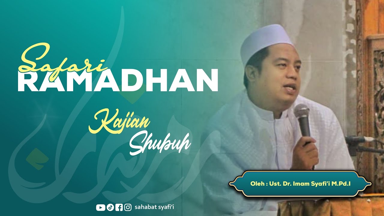 SAFARI RAMADHAN | KAJIAN SHUBUH Oleh : Ust Dr Imam Syafi'i M.Pd.I