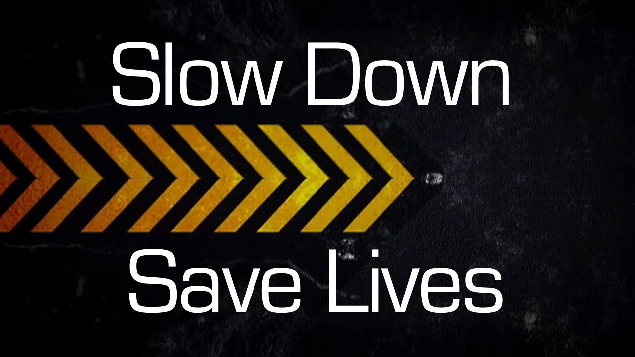 Slow Down - Save Lives