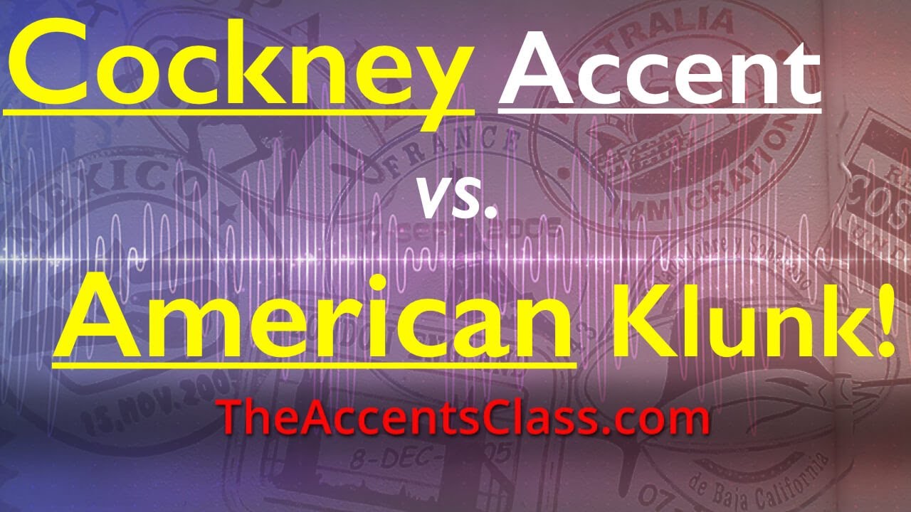 Learning Cockney Accent vs. American Klunk
