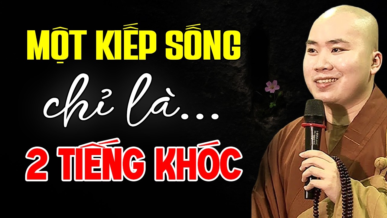 Một Kiếp Sống Chỉ Là 2 Tiếng Khóc - Thầy Thích Tâm Đức