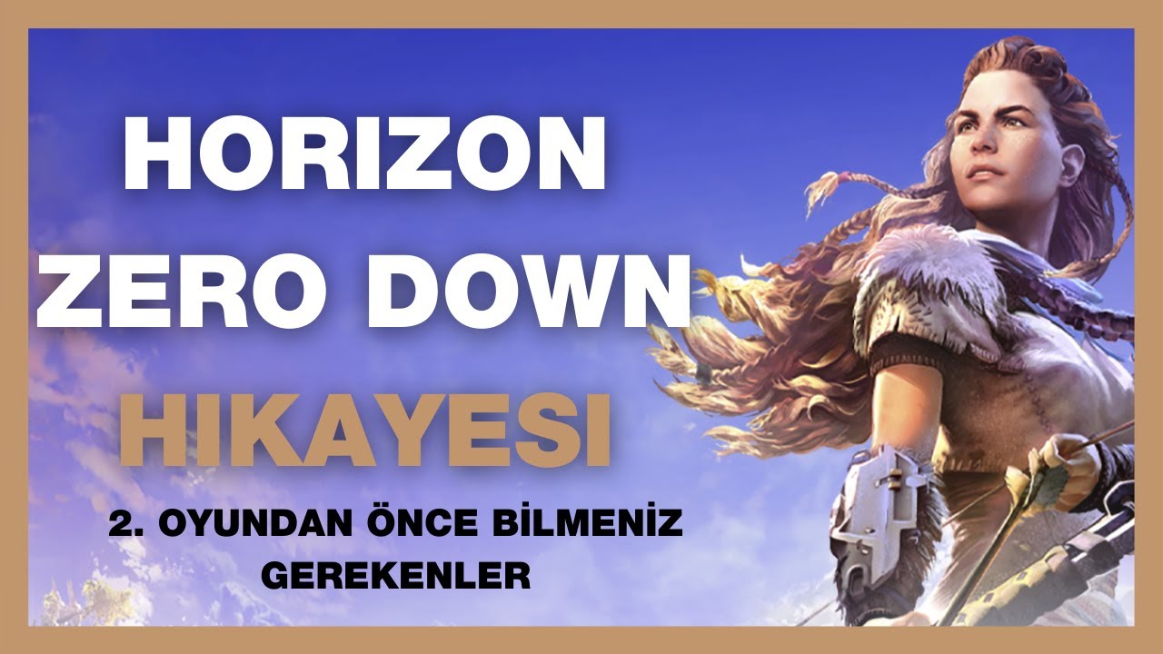 HORIZON ZERO DOWN HIKAYESI || 2. Oyundan Önce Bilmeniz Gerekenler