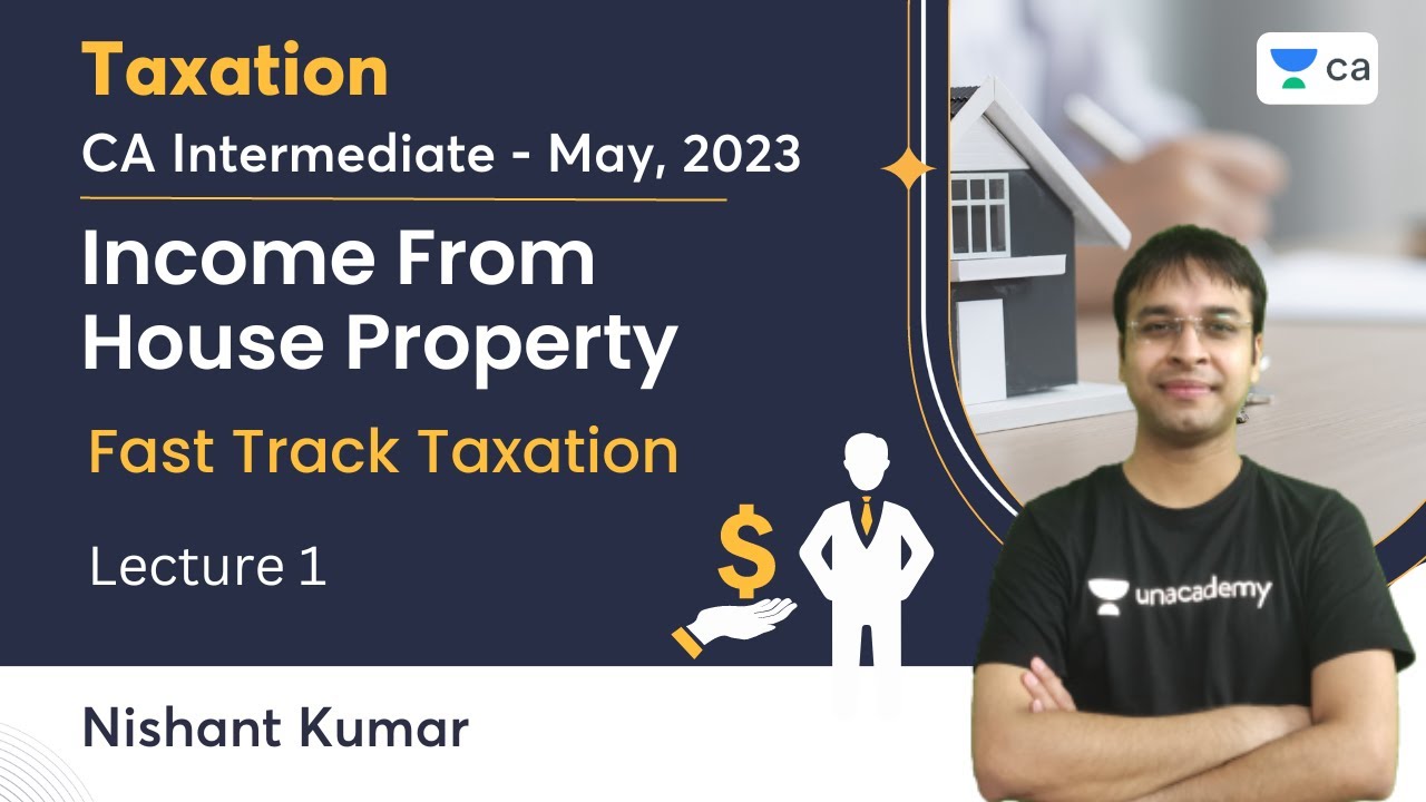 Income from House Property | Lecture 1 | CA Intermediate May 2023 | Fast Track | Nishant Kumar