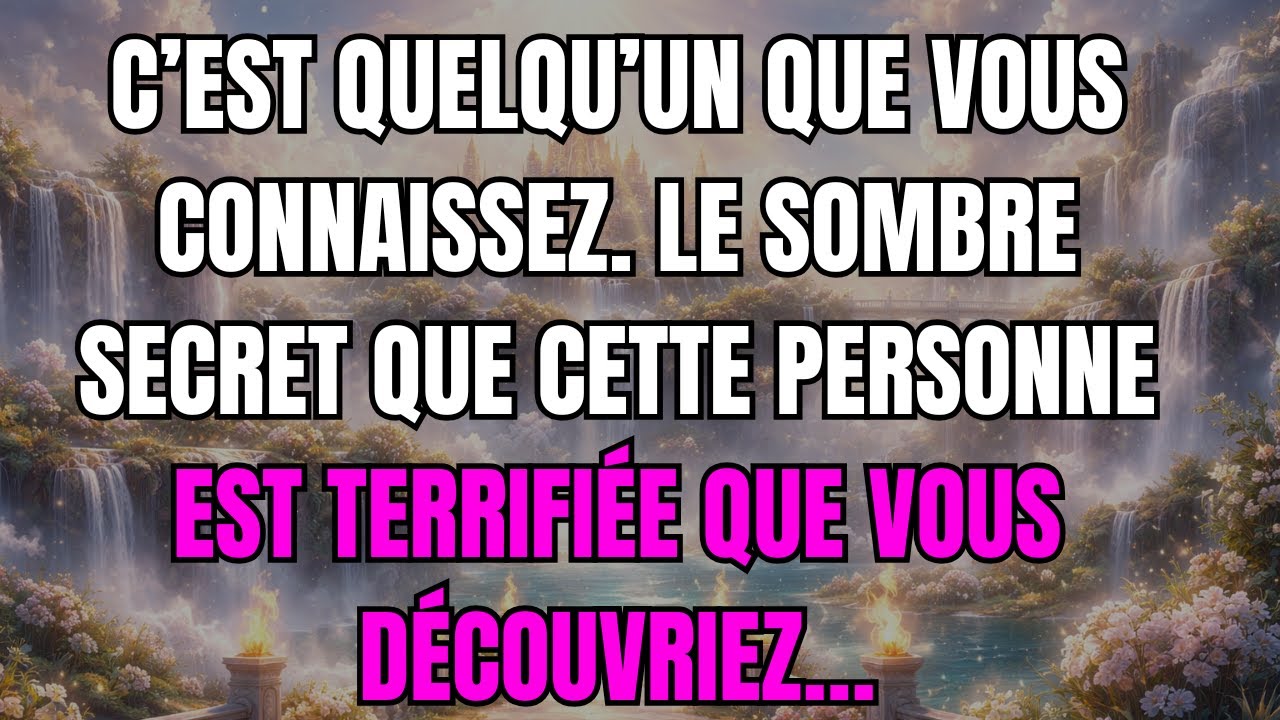 C’est quelqu’un que vous connaissez. Le sombre secret que cette personne est terrifiée que... Anges