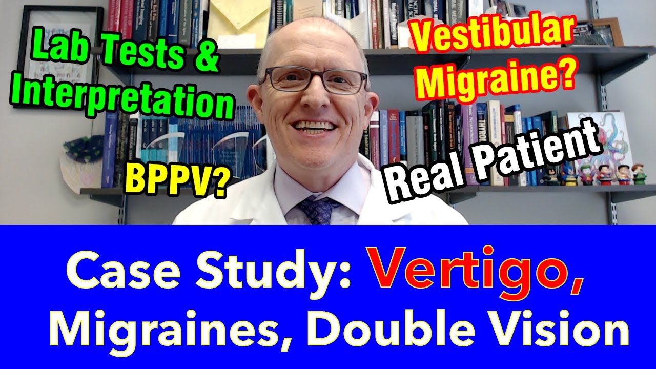 Case Study: 53 y man with Migraines, Vertigo & Lightheadedness (BPPV? Vestibular migraines?)