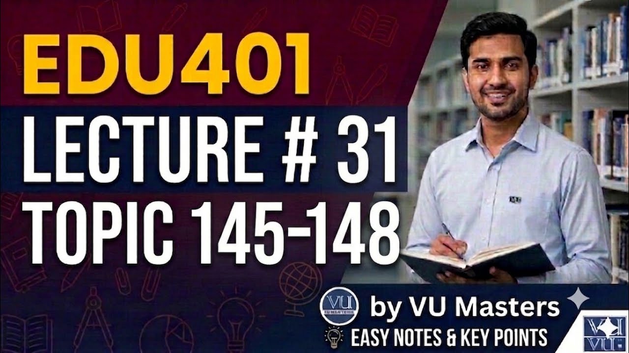 EDU401 Lecture 31 Topic 145&ndash;148 Final Term Preparation Updated Lectures #VUMasters